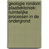Geologie rondom plaattektoniek: ruimtelijke processen in de ondergrond door Wilfried Ivens