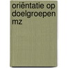 Oriëntatie op doelgroepen MZ door Onbekend