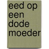Eed op een dode moeder door Peter den Haring
