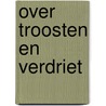 Over troosten en verdriet door Wim Ter Horst