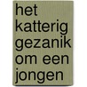Het katterig gezanik om een jongen door Janneke van der Veer