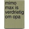 Mimo Max is verdrietig om opa door Anneke de Jong
