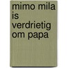 Mimo Mila is verdrietig om papa door Anneke de Jong