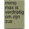 Mimo Max is verdrietig om zijn zus door Anneke de Jong