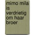 Mimo Mila is verdrietig om haar broer