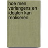 Hoe men verlangens en idealen kan realiseren by Browne Landone