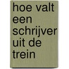 Hoe valt een schrijver uit de trein by Wim Daniëls