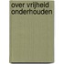 Over vrijheid onderhouden