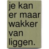 Je kan er maar wakker van liggen. by Mariëtte van Lierop