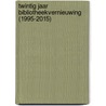 Twintig jaar bibliotheekvernieuwing (1995-2015) door Wim Keizer