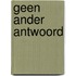 Geen ander antwoord