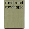 Rood rood Roodkapje door Edward van de Vendel
