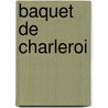 Baquet de Charleroi door George Snijder