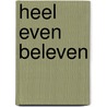 Heel even beleven by Margot Heil