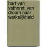 Hart van Vathorst: van droom naar werkelijkheid by Marja Jager-Vreugdenhil