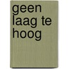 Geen laag te hoog door Jacques A.C. Bartels