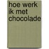 Hoe werk ik met chocolade