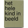 Het hele kind in beeld by Thyra Koeleman