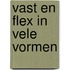 Vast en flex in vele vormen