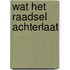 Wat het raadsel achterlaat