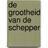 De grootheid van de Schepper