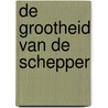 De grootheid van de Schepper door G.A. Trouwborst