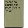 Theorie en praktijk van supervisie in de ggz by Unknown
