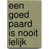 Een goed paard is nooit lelijk