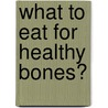 What to eat for healthy bones? door Ester de Jonge