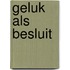Geluk als besluit