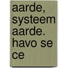 Aarde, systeem aarde. Havo SE CE door J.H.A. Padmos