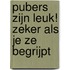 Pubers zijn leuk! Zeker als je ze begrijpt