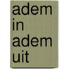 Adem in adem uit by Judith Stoker