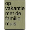 Op vakantie met de familie Muis by Marianne Dubuc
