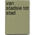 Van stadsie tot stad