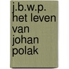 J.B.W.P. Het leven van Johan Polak door Koen Hilberdink