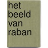 Het beeld van Raban by Susan van 'T. Hullenaar