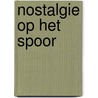 Nostalgie op het spoor by Carel van Gestel