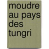 Moudre au Pays des Tungri by Tatjana Gluhak