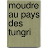 Moudre au Pays des Tungri door Tatjana Gluhak