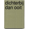 Dichterbij dan ooit by Leen Koster