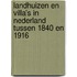 Landhuizen en villa’s in Nederland tussen 1840 en 1916
