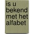 Is u bekend met het alfabet