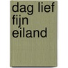 Dag lief fijn eiland door Erik van Bruggen