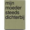 Mijn moeder steeds dichterbij by Manu Keirse