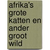 Afrika's grote katten en ander groot wild door Onbekend