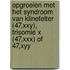 Opgroeien met het syndroom van Klinefelter (47,XXY), Trisomie X (47,XXX) of 47,XYY