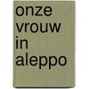 Onze vrouw in Aleppo door Francesca Borri