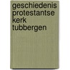 Geschiedenis Protestantse Kerk Tubbergen by L. Wessels