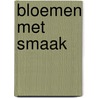 Bloemen met smaak door Anna Koster